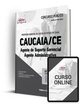 Apostila Prefeitura de Caucaia - CE - Agente de Suporte Gerencial - Agente Administrativo Apostila Prefeitura de Caucaia - CE - Agente de Suporte Gerencial - Agente Administrativo