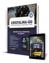 Apostila Prefeitura de Cristalina - GO 2024 - Guarda Civil Municipal - Classe III Apostila Prefeitura de Cristalina - GO 2024 - Guarda Civil Municipal - Classe III