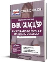 Apostila Prefeitura de Embu Guaçu - SP - Escriturário de Escola e Secretário de Escola Apostila Prefeitura de Embu Guaçu - SP - Escriturário de Escola e Secretário de Escola