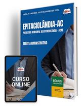 Apostila Prefeitura de Epitaciolândia - AC - Agente Administrativo Apostila Prefeitura de Epitaciolândia - AC - Agente Administrativo