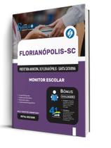 Apostila Prefeitura de Florianópolis - SC - Monitor Escolar Apostila Prefeitura de Florianópolis - SC - Monitor Escolar