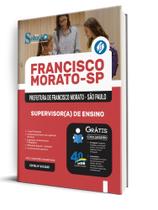 Apostila Prefeitura de Francisco Morato - SP - Supervisor(a) de Ensino Apostila Prefeitura de Francisco Morato - SP - Supervisor(a) de Ensino