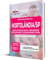 Apostila Prefeitura de Hortolândia - SP - Agente de Políticas Sociais - Especialidades: Educador Infantil e Educador Infanto-Juvenil Apostila Prefeitura de Hortolândia - SP - Agente de Políticas Sociais - Especialidades: Educador Infantil e Educador Infanto-Juvenil