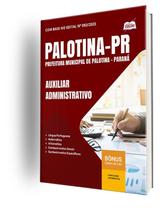 Apostila Prefeitura de Palotina-PR - Auxiliar Administrativo Apostila Prefeitura de Palotina-PR - Auxiliar Administrativo