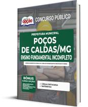 Apostila Prefeitura de Poços de Caldas - MG - Ensino Fundamental Incompleto Apostila Prefeitura de Poços de Caldas - MG - Ensino Fundamental Incompleto