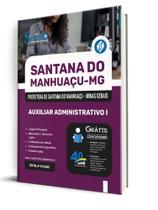 Apostila Prefeitura de Santana do Manhuaçu-MG - Auxiliar Administrativo I Apostila Prefeitura de Santana do Manhuaçu-MG - Auxiliar Administrativo I