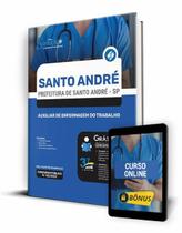 Apostila Prefeitura de Santo André - SP - Auxiliar de Enfermagem do Trabalho Apostila Prefeitura de Santo André - SP - Auxiliar de Enfermagem do Trabalho