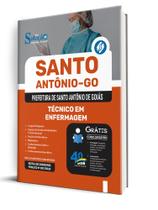 Apostila Prefeitura de Santo Antônio de Goiás - GO - Técnico em Enfermagem Apostila Prefeitura de Santo Antônio de Goiás - GO - Técnico em Enfermagem