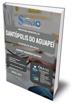 Apostila Prefeitura de Santópolis do Aguapeí - SP - Agente Administrativo Apostila Prefeitura de Santópolis do Aguapeí - SP - Agente Administrativo