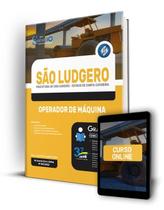 Apostila Prefeitura de São Ludgero - SC - Operador de Máquina Apostila Prefeitura de São Ludgero - SC - Operador de Máquina