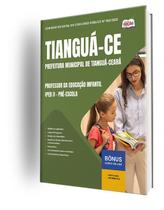 Apostila Prefeitura de Tianguá - CE - Professor da Educação Infantil (PEB I) - Pré-Escola