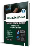 Apostila Prefeitura de Uberlândia - MG - Professor de Matemática Apostila Prefeitura de Uberlândia - MG - Professor de Matemática