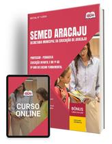 Apostila SEMED Aracaju 2024 - Professor - Pedagogia - Educação Infantil e do 1º ao 5º ano do Ensino Fundamental