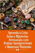 Aprenda a Criar Joias e Bijuterias Artesanais com Pedras Semipreciosas e Materiais Naturais