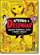 Aprenda a Desenhar Meninas Poderosas, Fadas e Mangás Shoujo: Passo a Passo - COQUETEL - GRUPO EDIOURO