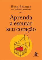Aprenda a escutar seu coracao - SEXTANTE - GMT Aprenda a escutar seu coracao - SEXTANTE - GMT