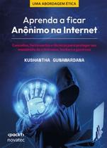 Aprenda a ficar anônimo na internet