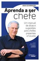 Aprenda a ser chefe: um manual de dicas e sugestões para chefes presentes e futuros