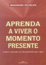 Aprenda a Viver o Momento Presente - Best Seller