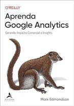 Aprenda Google Analytics - Gerando Impacto Comercial e Insights