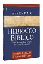 Aprenda Hebraico Bíblico Russell T. Fuller Kyoungwon Choi - CPAD Aprenda Hebraico Bíblico Russell T. Fuller Kyoungwon Choi - CPAD