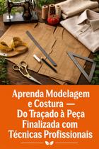 Aprenda Modelagem e Costura Do Traçado à Peça Finalizada com Técnicas Profissionais Aprenda Modelagem e Costura Do Traçado à Peça Finalizada com Técnicas Profissionais