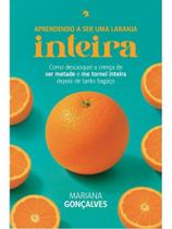 Aprendendo a ser uma laranja inteira Aprendendo a ser uma laranja inteira