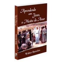 Aprendendo com Jesus, o Mestre do Amor - DIDIER