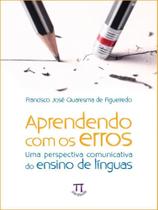 Aprendendo com os erros: uma perspectiva comunicativa do ensino de línguas Aprendendo com os erros: uma perspectiva comunicativa do ensino de línguas