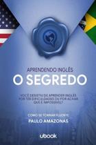 Aprendendo Inglês - o Segredo - UBOOK Aprendendo Inglês - o Segredo - UBOOK