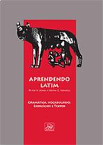 Aprendendo Latim. Textos, Vocabulário, Gramática e Exercícios