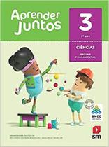 Aprender Juntos - Ciências - 3 Ano - Base Nacional Comum Curricular - Sm - Grupo Editorial
