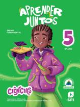 APRENDER JUNTOS - CIÊNCIAS - 5º ANO - 08 ED.