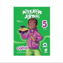 Aprender Juntos - Ciencias - 5º Ano - 8ª Ed 2025 Aprender Juntos - Ciencias - 5º Ano - 8ª Ed 2025