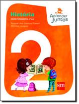 Aprender Juntos - Historia - 2º Ano - 1ª Ed - EDICOES SM DIDATICA