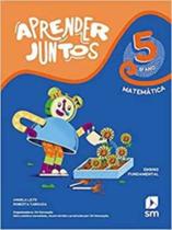 APRENDER JUNTOS MATEMATICA 5º ANO - EDICOES SM LTDA.