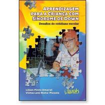 Aprendizagem Para Criança com Síndrome de Down: Desafios do Cotidiano Escolar - WAK Aprendizagem Para Criança com Síndrome de Down: Desafios do Cotidiano Escolar - WAK