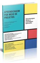 Aprendizagem por Meio de Projetos: Praticas e as Metodologias Ativas - AUTOR INDEPENDENTE