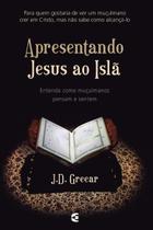Apresentando Jesus Ao Islã - J.D. Greear - CULTURA CRISTÃ