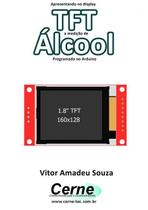 Apresentando No Display Tft A Medicao De Alcool Programado No Arduino