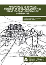 Apropriação de espaços públicos de educação ambiental pelas escolas municipais de curitiba - pr - APPRIS