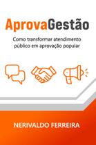 Aprovagestão: Como Transformar Atendimento Público em Aprovação Popular