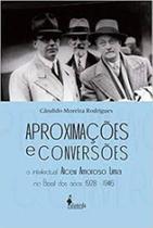Aproximaçoes e Conversoes: O intelectual Alceu Amoroso Lima no Brasil dos anos 1928 1946 - ALAMEDA