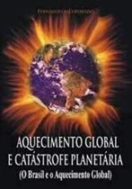 Aquecimento Global E Catástrofe Planetária - O Brasil E O Aquecimento Global