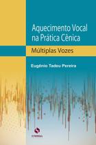 Aquecimento Vocal na Prática Cênica: Múltiplas Vozes Aquecimento Vocal na Prática Cênica: Múltiplas Vozes