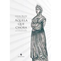 Aquela que chora - E outros textos sobre Nossa Senhora da Salette (Léon Bloy) - Ecclesiae