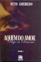 Aquém Do Amor - Anjo Ou Demonio - Vol. 01