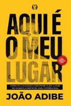 Aqui é o meu lugar: Espalhe o sucesso e encontre o seu lugar no mundo a partir de uma história real.