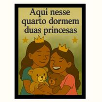"Aqui nesse quarto dormem duas princesas"Quadro Infantil
