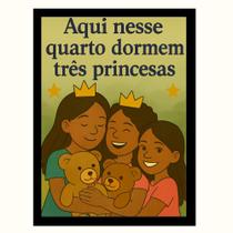 "Aqui nesse quarto dormem três princesas" Quadro Infantil
